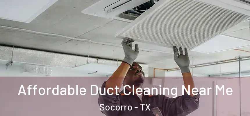  Affordable Duct Cleaning Near Me Socorro - TX