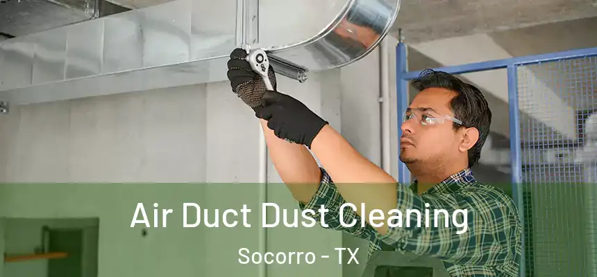 Air Duct Dust Cleaning Socorro - TX