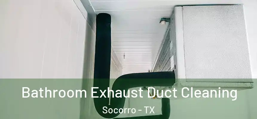 Bathroom Exhaust Duct Cleaning Socorro - TX