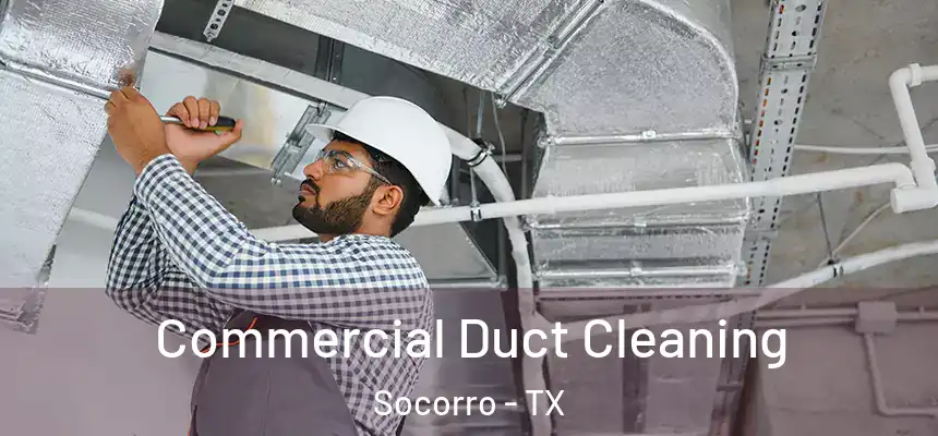 Commercial Duct Cleaning Socorro - TX