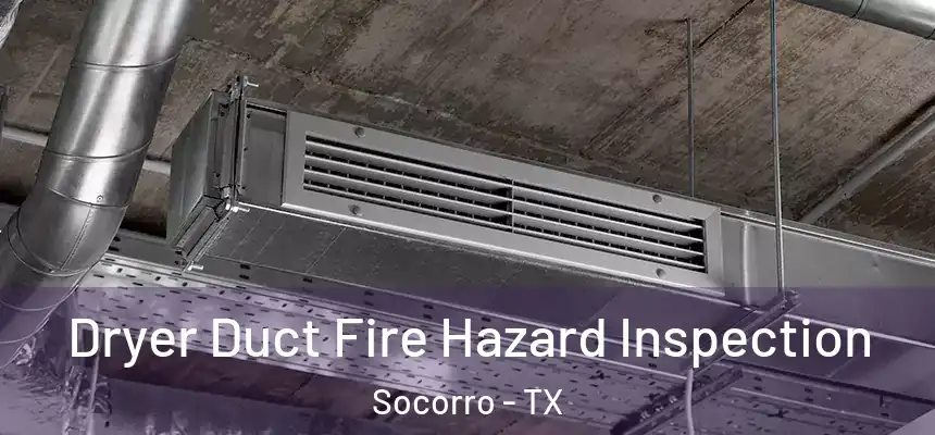 Dryer Duct Fire Hazard Inspection Socorro - TX
