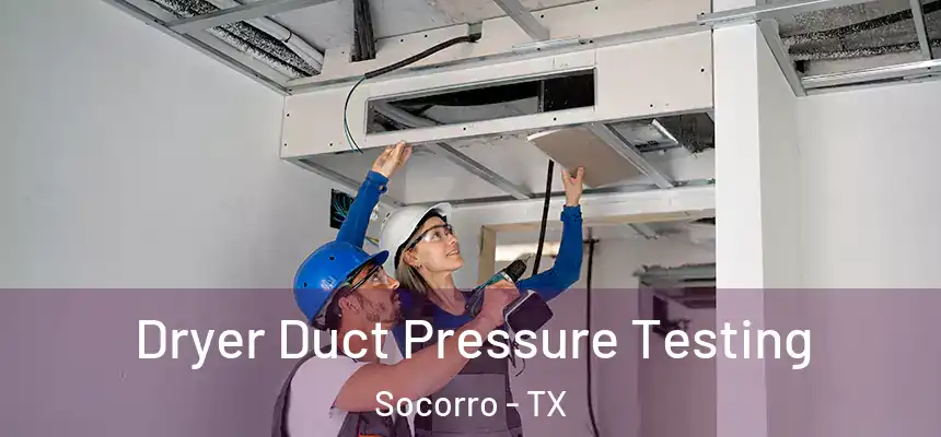 Dryer Duct Pressure Testing Socorro - TX