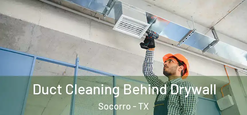  Duct Cleaning Behind Drywall Socorro - TX