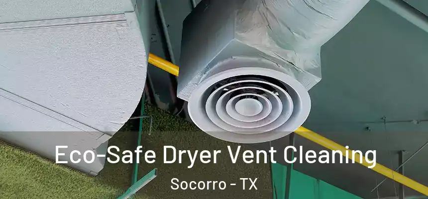  Eco-Safe Dryer Vent Cleaning Socorro - TX