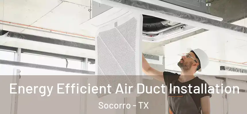  Energy Efficient Air Duct Installation Socorro - TX