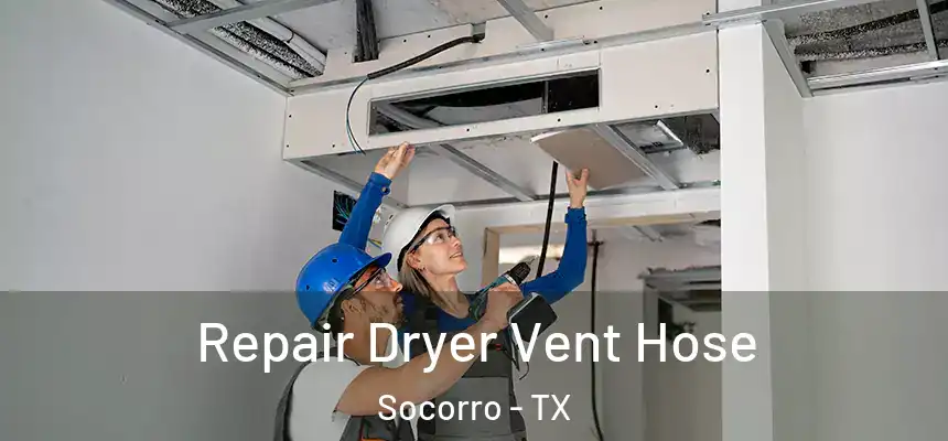Repair Dryer Vent Hose Socorro - TX