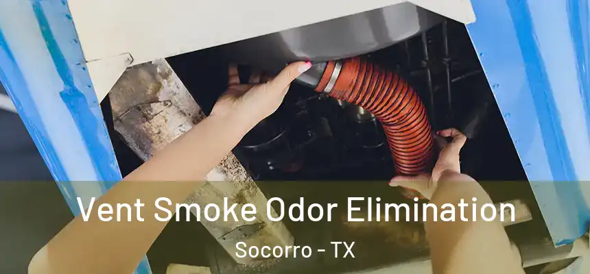  Vent Smoke Odor Elimination Socorro - TX