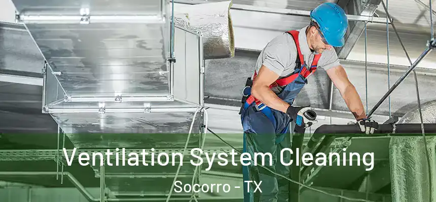 Ventilation System Cleaning Socorro - TX